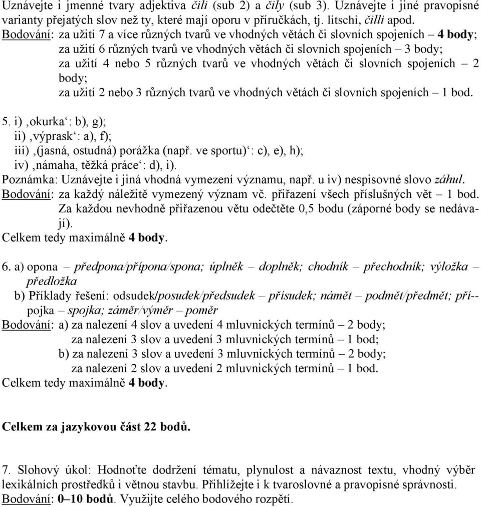 vhodných větách či slovních spojeních 2 body; za uţití 2 nebo 3 různých tvarů ve vhodných větách či slovních spojeních 1 bod. 5.