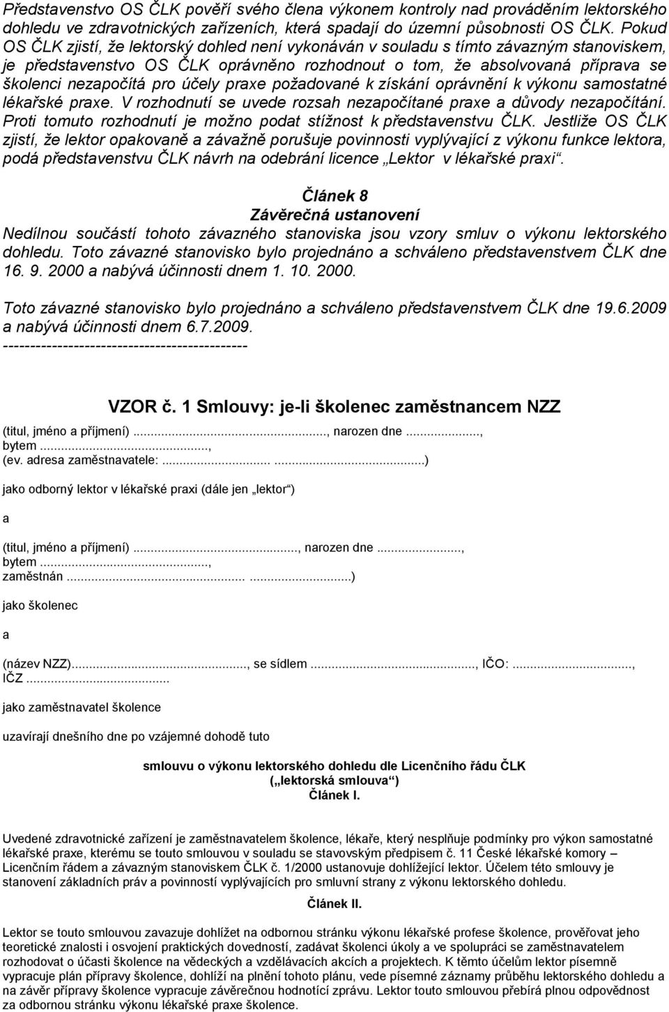 účely praxe požadované k získání oprávnění k výkonu samostatné lékařské praxe. V rozhodnutí se uvede rozsah nezapočítané praxe a důvody nezapočítání.