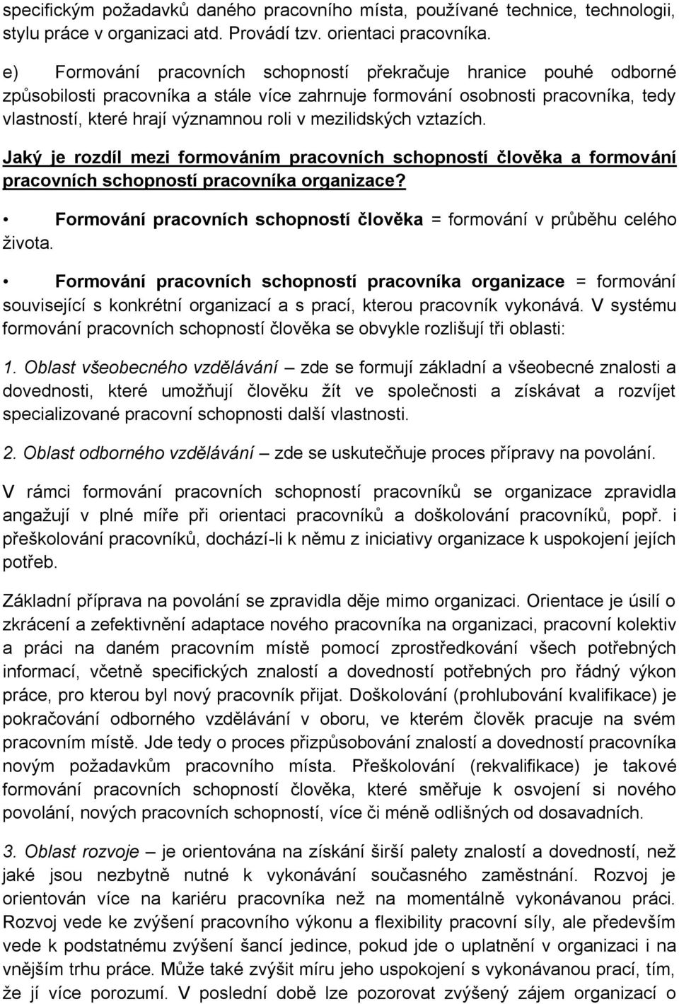 mezilidských vztazích. Jaký je rozdíl mezi formováním pracovních schopností člověka a formování pracovních schopností pracovníka organizace?