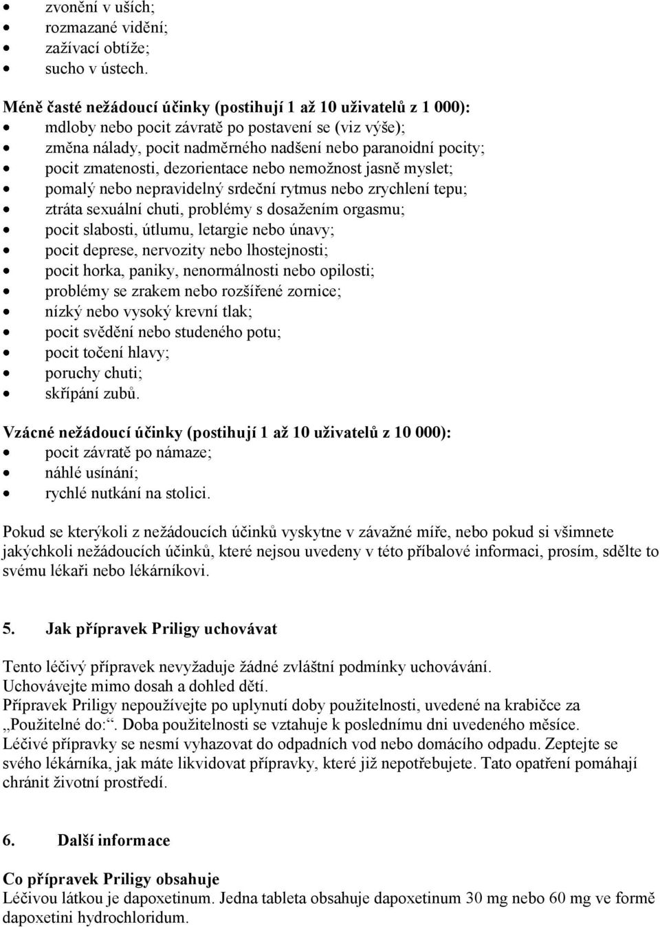 zmatenosti, dezorientace nebo nemožnost jasně myslet; pomalý nebo nepravidelný srdeční rytmus nebo zrychlení tepu; ztráta sexuální chuti, problémy s dosažením orgasmu; pocit slabosti, útlumu,