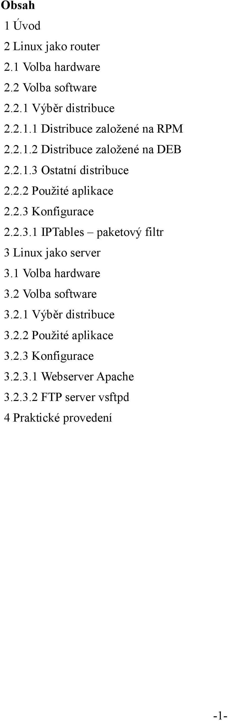 1 Volba hardware 3.2 Volba software 3.2.1 Výběr distribuce 3.2.2 Použité aplikace 3.2.3 Konfigurace 3.2.3.1 Webserver Apache 3.