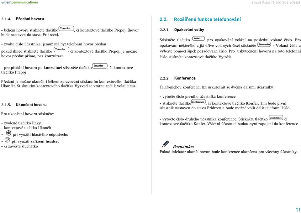 konzultaci stiskněte tlačítko, či kontextové tlačítko Přepoj Předání je možné ukončit i během zpracování stisknutím kontextového tlačítka Ukončit.