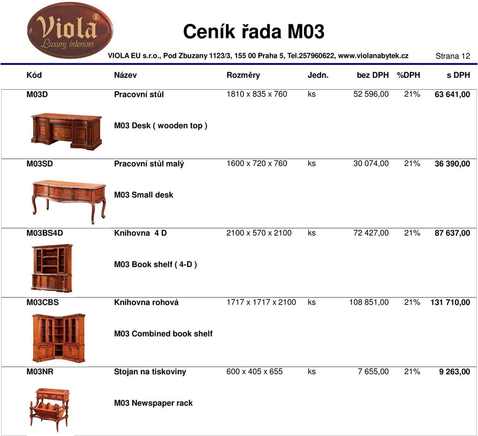 72 427,00 21% 87 637,00 M03 Book shelf ( 4-D ) M03CBS Knihovna rohová 1717 x 1717 x 2100 ks 108 851,00 21% 131