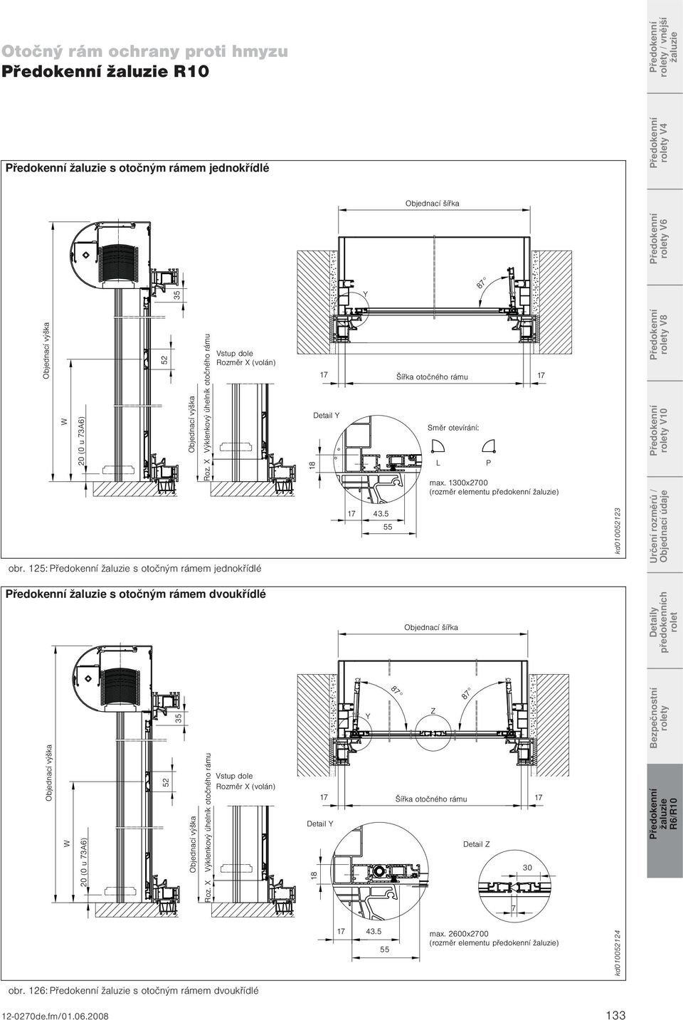 1300x2700 (rozměr elementu předokenní ) kd010052123 rolety V8 rolety V10 Určení rozměrů / s otočným rámem dvoukřídlé Detaily předokenních rolet W 20 (0 u 73A6) 52 35 Výklenkový úhelník
