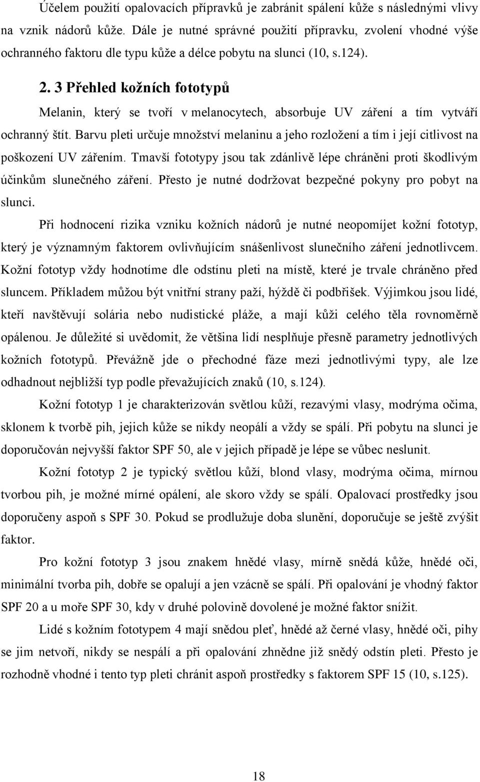 3 Přehled kožních fototypů Melanin, který se tvoří v melanocytech, absorbuje UV záření a tím vytváří ochranný štít.