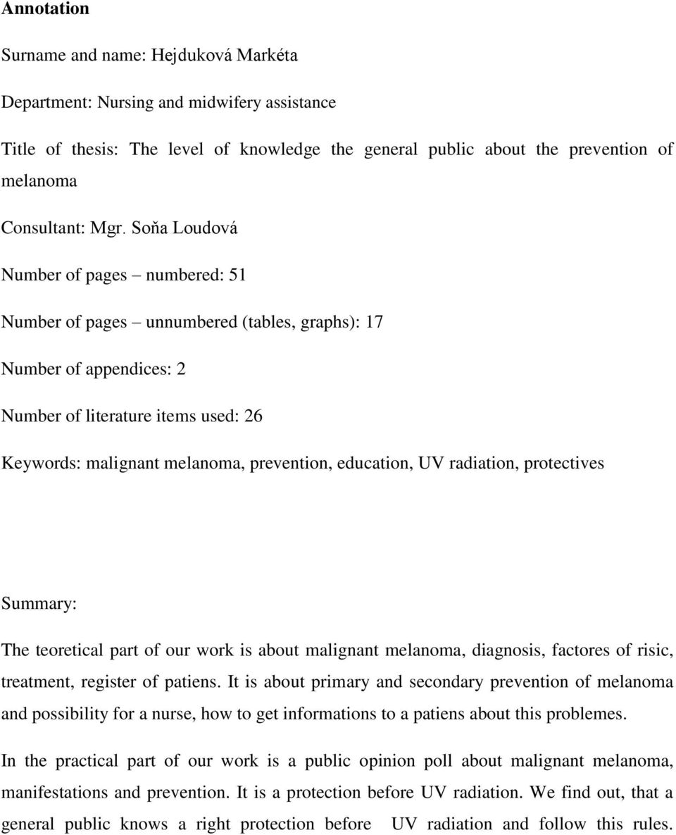education, UV radiation, protectives Summary: The teoretical part of our work is about malignant melanoma, diagnosis, factores of risic, treatment, register of patiens.