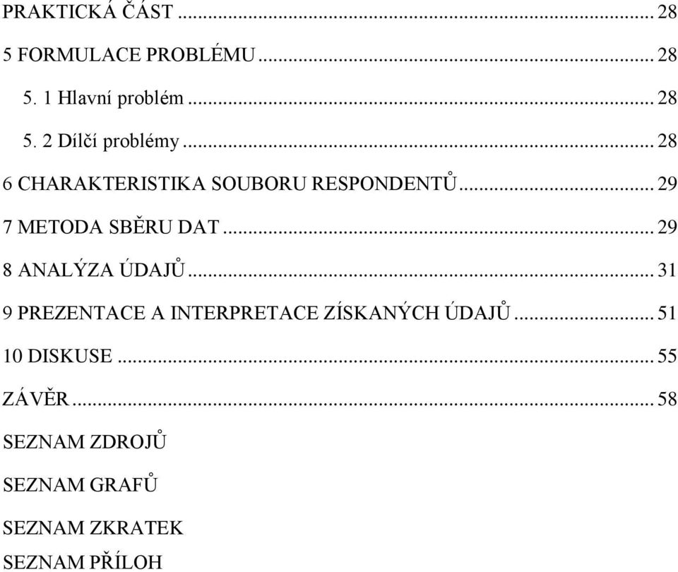 .. 29 8 ANALÝZA ÚDAJŮ... 31 9 PREZENTACE A INTERPRETACE ZÍSKANÝCH ÚDAJŮ.