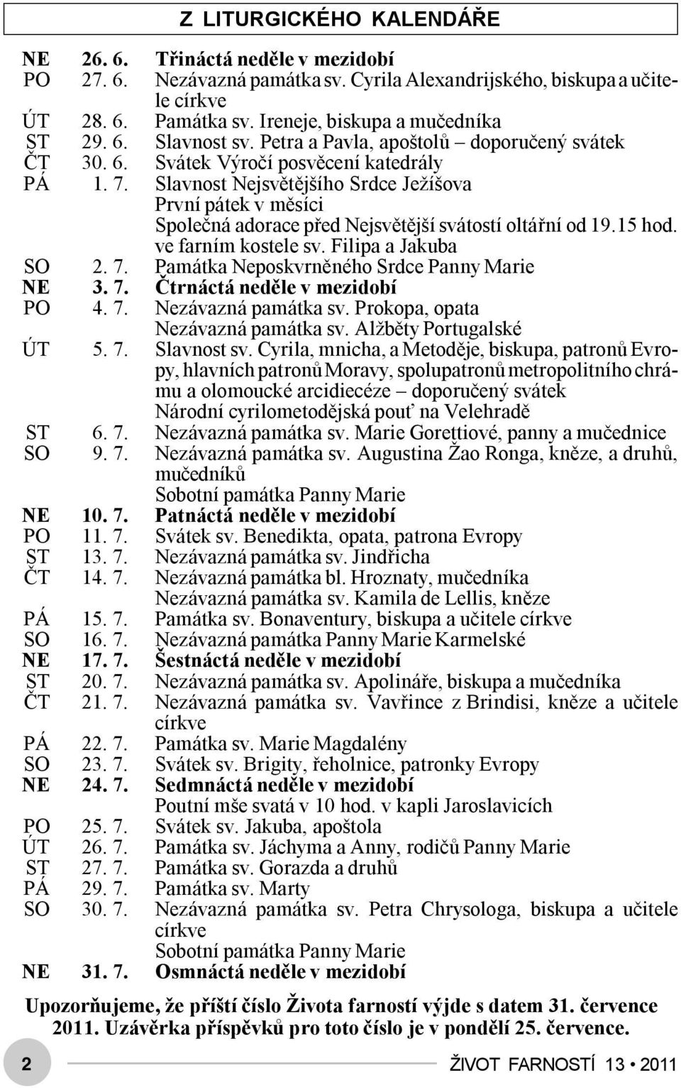Slavnost Nejsvětějšího Srdce Ježíšova První pátek v měsíci Společná adorace před Nejsvětější svátostí oltářní od 19.15 hod. ve farním kostele sv. Filipa a Jakuba SO 2. 7.