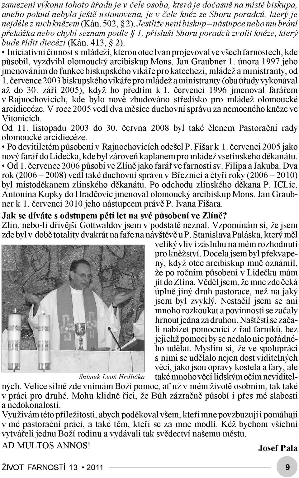Iniciativní činnost s mládeží, kterou otec Ivan projevoval ve všech farnostech, kde působil, vyzdvihl olomoucký arcibiskup Mons. Jan Graubner 1.