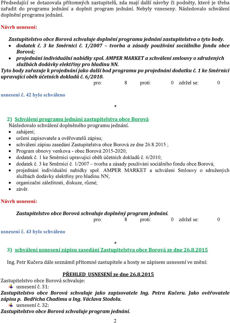 1/2007 tvorba a zásady používání sociálního fondu obce Borová; projednání individuální nabídky spol. AMPER MARKET a schválení smlouvy o sdružených službách dodávky elektřiny pro hladinu NN.