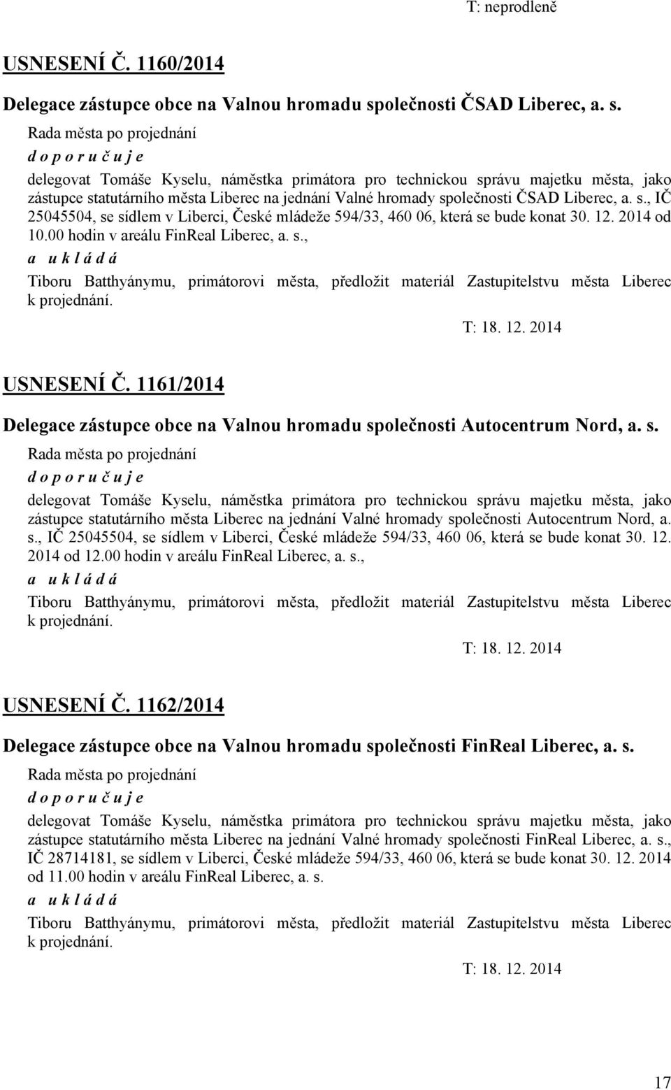 doporuč uje delegovat Tomáše Kyselu, náměstka primátora pro technickou správu majetku města, jako zástupce statutárního města Liberec na jednání Valné hromady sp, IČ 25045504, se sídlem v Liberci,