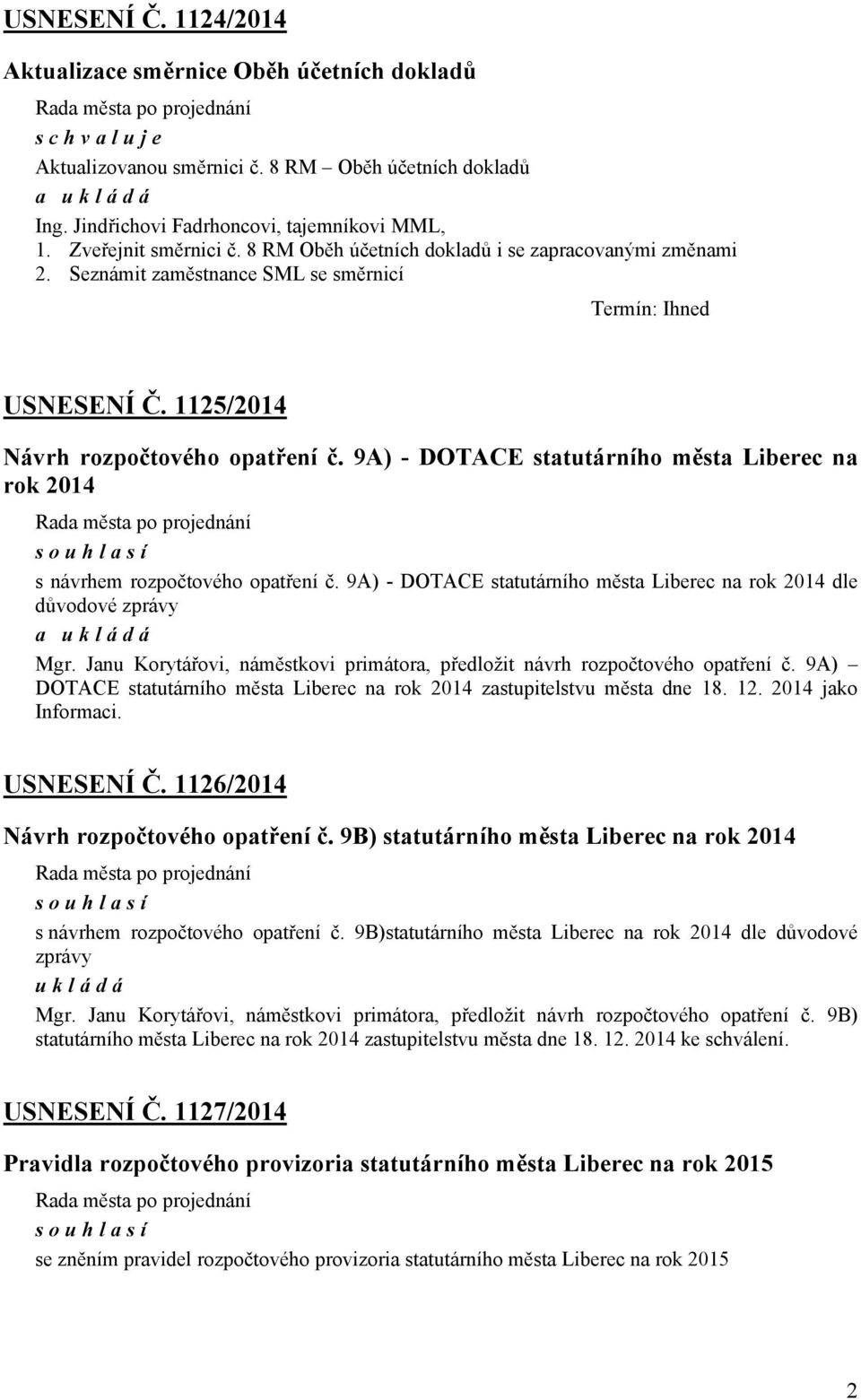 9A) - DOTACE statutárního města Liberec na rok 2014 s návrhem rozpočtového opatření č. 9A) - DOTACE statutárního města Liberec na rok 2014 dle důvodové zprávy Mgr.