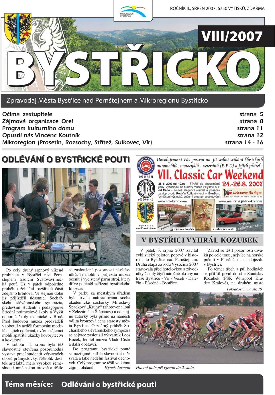 strana 11 Opustil nás Vincenc Koutník strana 12 Mikroregion (Prosetín, Rozsochy, Střítež, Sulkovec, Vír) strana 14-16 ODLÉVÁNÍ O BYSTŘICKÉ POUTI V BYSTŘICI VYHRÁL KOZUBEK Po celý druhý srpnový víkend