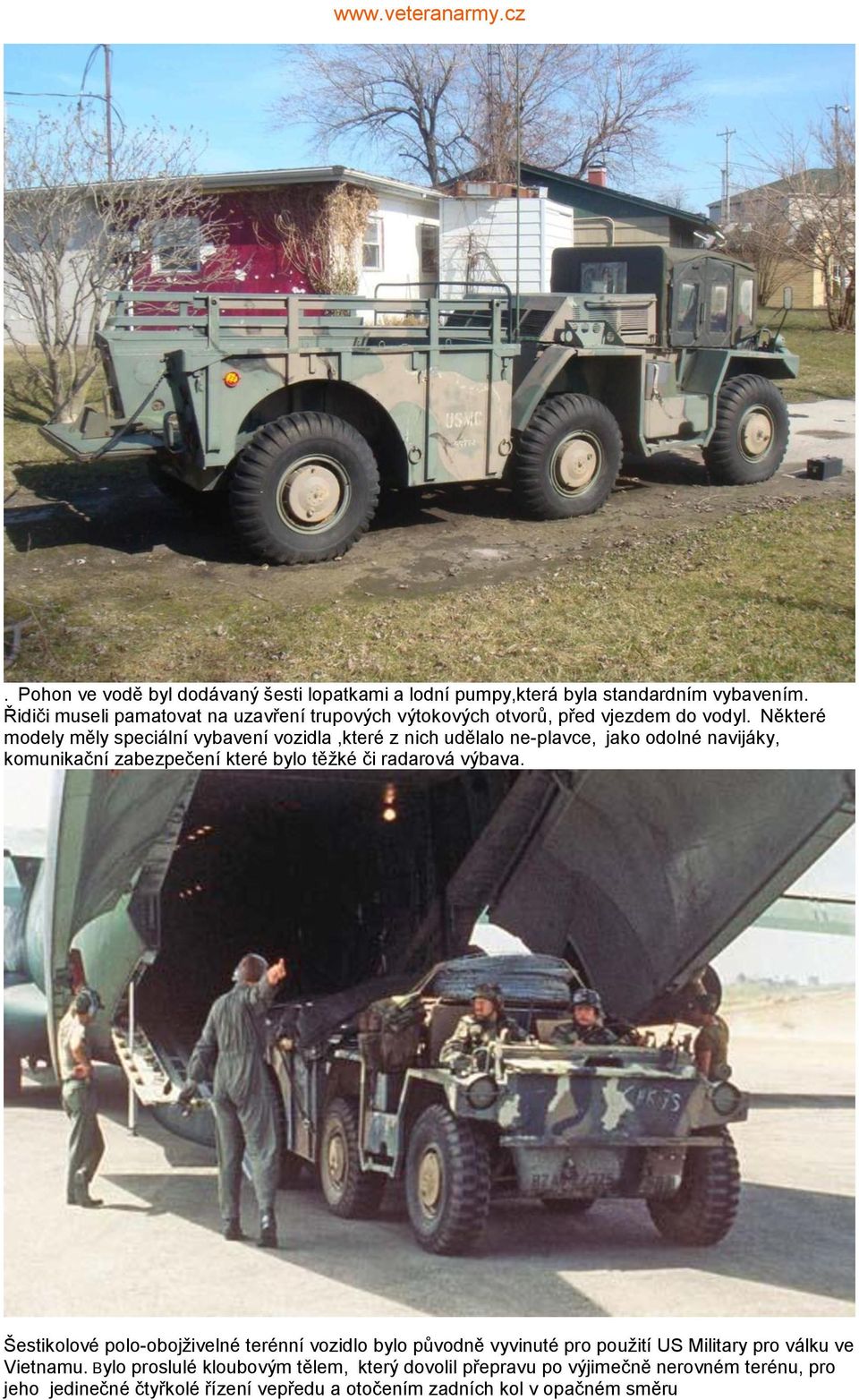 Některé modely měly speciální vybavení vozidla,které z nich udělalo ne-plavce, jako odolné navijáky, komunikační zabezpečení které bylo těžké či radarová