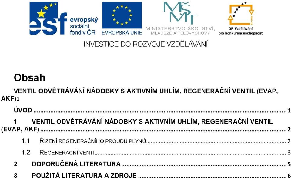 .. 1 1 VENTIL ODVĚTRÁVÁNÍ NÁDOBKY S AKTIVNÍM UHLÍM, REGENERAČNÍ VENTIL (EVAP,