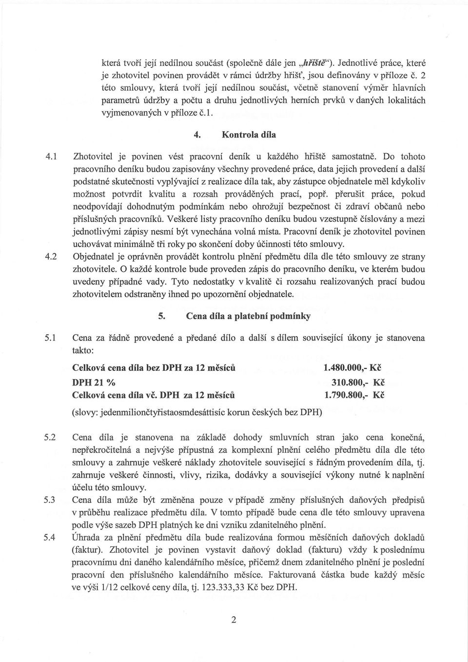 Kontrola díla 4.1 Zhotovitel je povinen vést pracovní deník u každého hřiště samostatně.