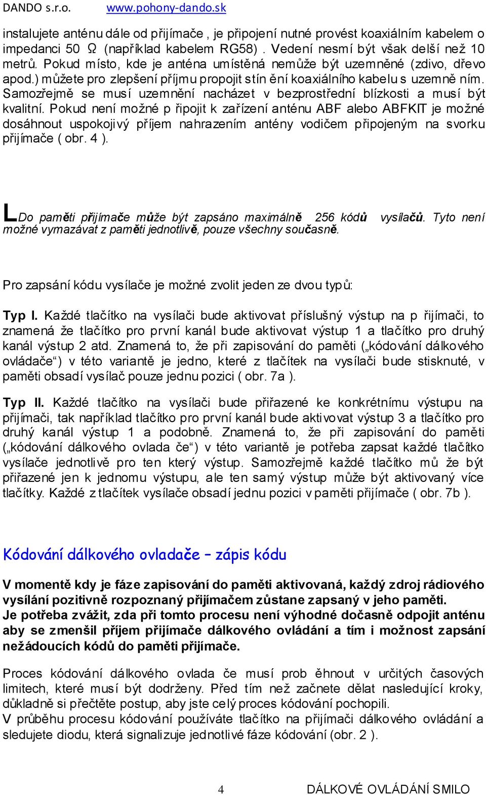 Samozřejmě se musí uzemnění nacházet v bezprostřední blízkosti a musí být kvalitní.