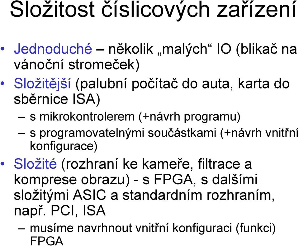 součástkami (+návrh vnitřní konfigurace) Složité (rozhraní ke kameře, filtrace a komprese obrazu) - s FPGA,