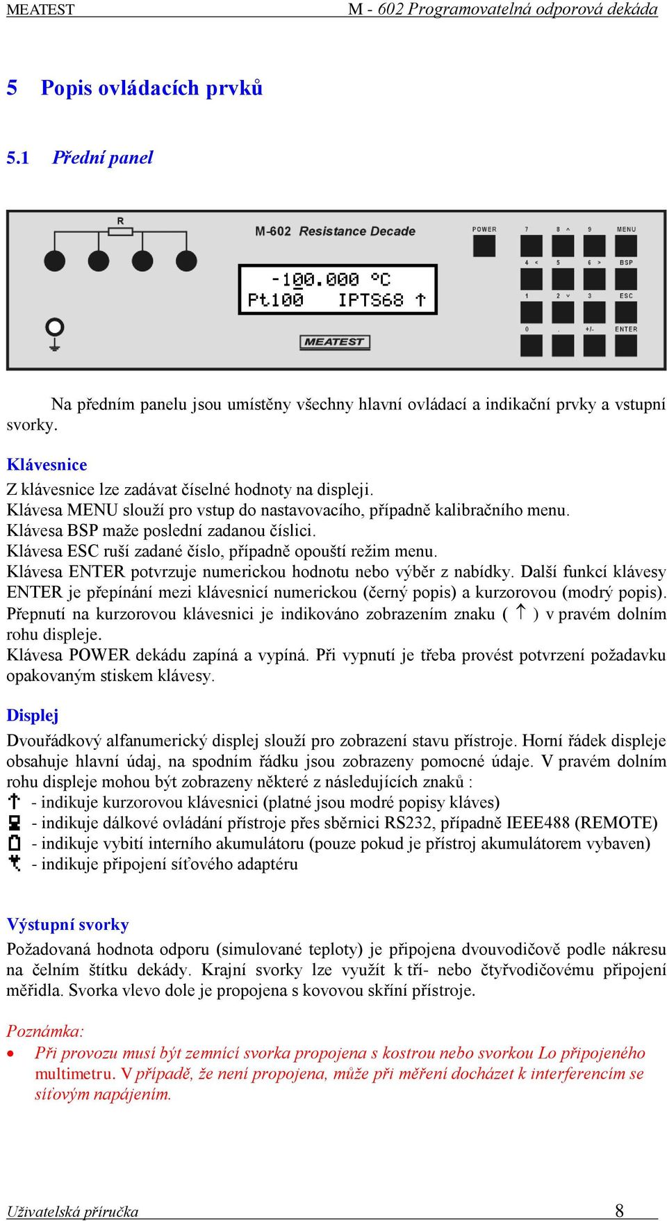 Klávesa ESC ruší zadané číslo, případně opouští režim menu. Klávesa ENTER potvrzuje numerickou hodnotu nebo výběr z nabídky.