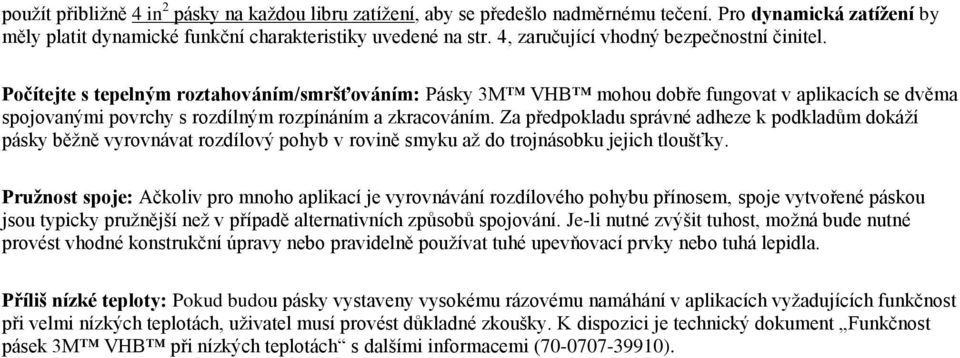 Počítejte s tepelným roztahováním/smršťováním: Pásky 3M VHB mohou dobře fungovat v aplikacích se dvěma spojovanými povrchy s rozdílným rozpínáním a zkracováním.