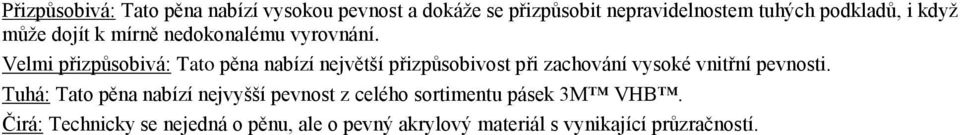 Velmi přizpůsobivá: Tato pěna nabízí největší přizpůsobivost při zachování vysoké vnitřní pevnosti.