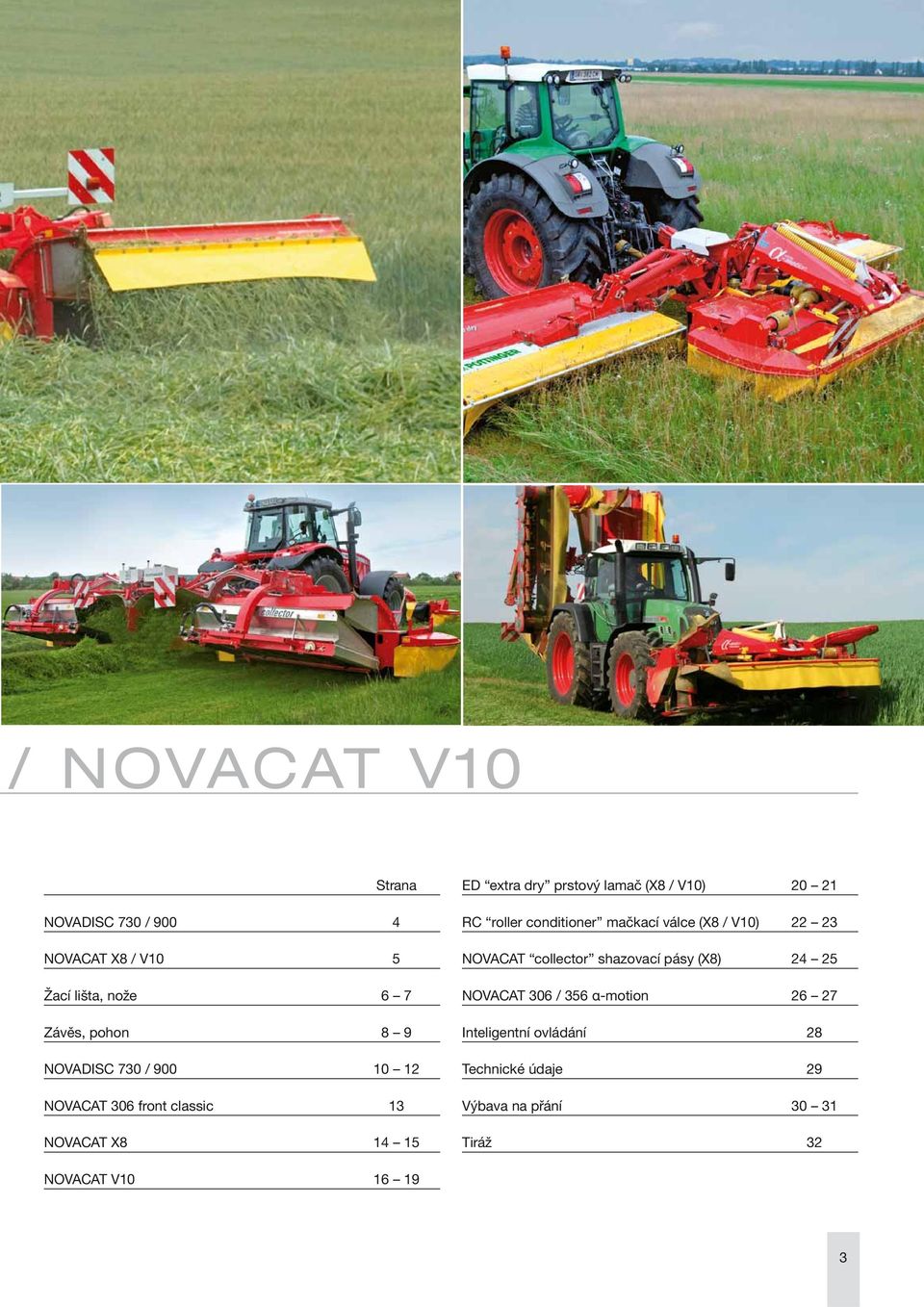 roller conditioner mačkací válce (X8 / V10) 22 23 NOVACAT collector shazovací pásy (X8) 24 25 NOVACAT 306 /
