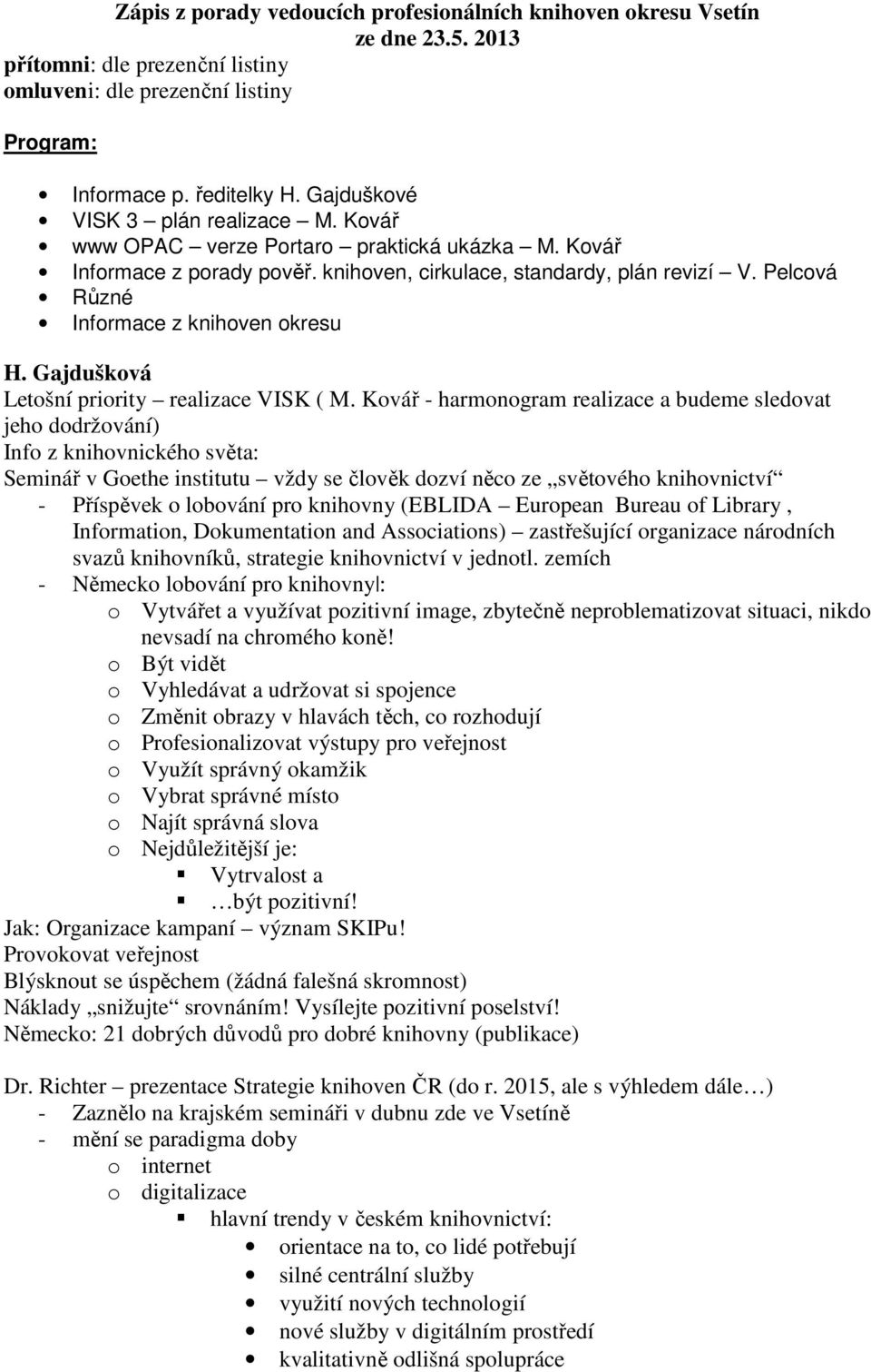 Pelcová Různé Informace z knihoven okresu H. Gajdušková Letošní priority realizace VISK ( M.