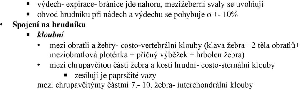 těla obratlů+ meziobratlová ploténka + příčný výběžek + hrbolen žebra) mezi chrupavčitou částí žebra a kostí