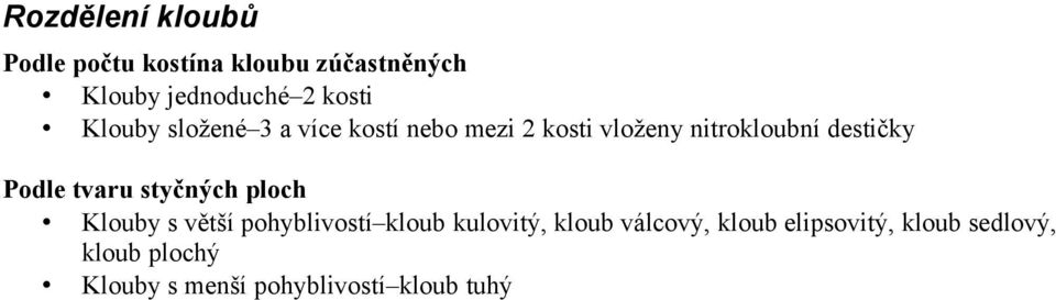 Podle tvaru styčných ploch Klouby s větší pohyblivostí kloub kulovitý, kloub