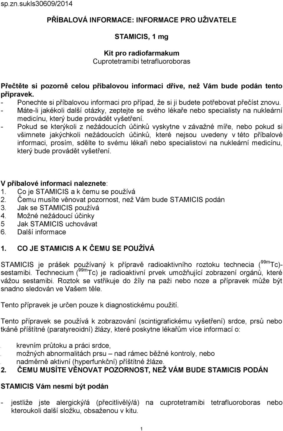 podán tento přípravek. - Ponechte si příbalovou informaci pro případ, že si ji budete potřebovat přečíst znovu.