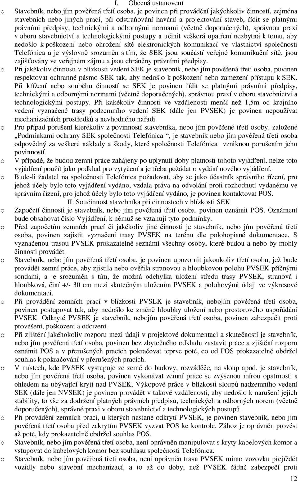 sítě elektrnických kmunikací ve vlastnictví splečnsti Telefónica a je výslvně srzuměn s tím, že SEK jsu sučástí veřejné kmunikační sítě, jsu zajišťvány ve veřejném zájmu a jsu chráněny právními