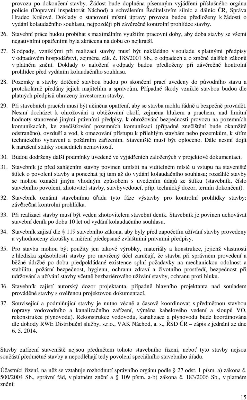 Stavební práce budu prbíhat s maximálním využitím pracvní dby, aby dba stavby se všemi negativními patřeními byla zkrácena na dbu c nejkratší. 27.