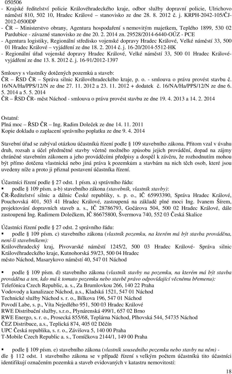 29528/2014-6440-OÚZ - PCE - Agentura lgistiky, Reginální středisk vjenské dpravy Hradec Králvé, Velké náměstí 33, 500 01 Hradec Králvé vyjádření ze dne 18. 2. 2014 č. j.