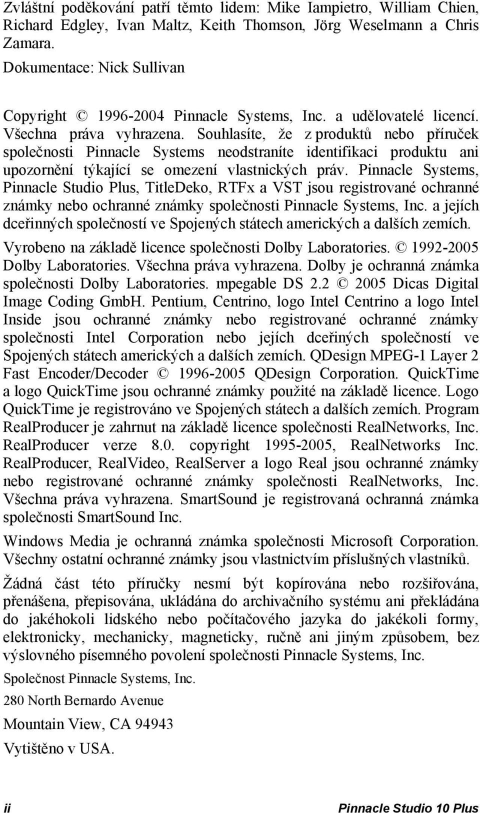 Souhlasíte, že z produktů nebo příruček společnosti Pinnacle Systems neodstraníte identifikaci produktu ani upozornění týkající se omezení vlastnických práv.