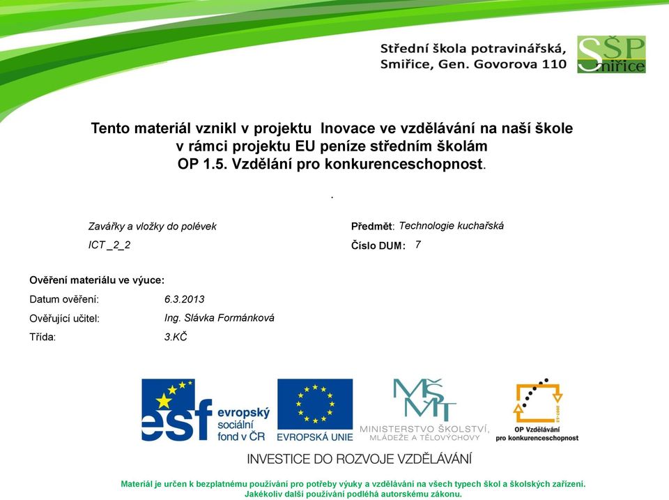 . Zavářky a vložky do polévek Předmět: Technologie kuchařská ICT _2_2 Číslo DUM: 7 Ověření materiálu ve výuce: Datum ověření: