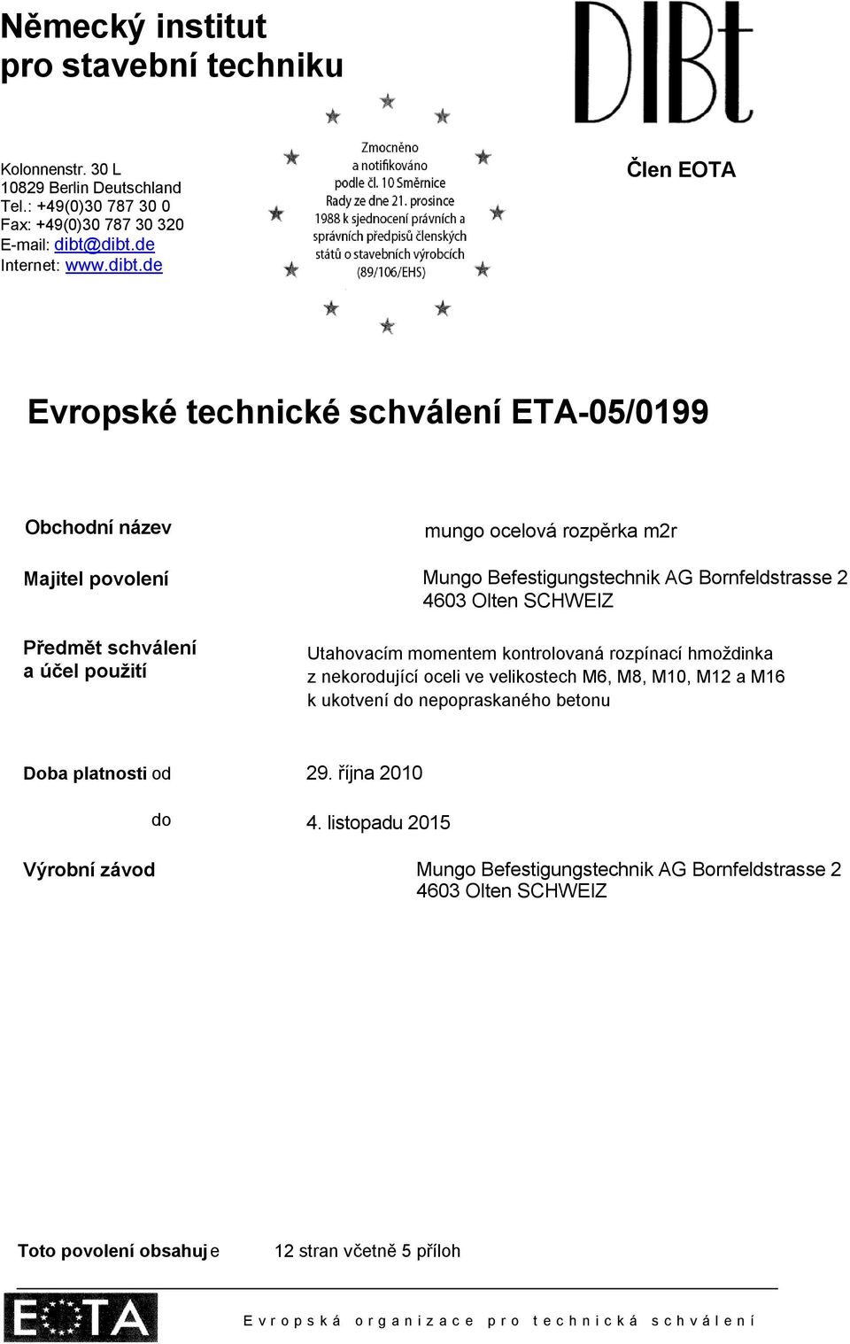 Befestigungstechnik AG Bornfeldstrasse 2 4603 Olten SCHWEIZ Utahovacím momentem kontrolovaná rozpínací hmoždinka z nekorodující oceli ve velikostech M6, M8, M10, M12 a M16 k ukotvení do