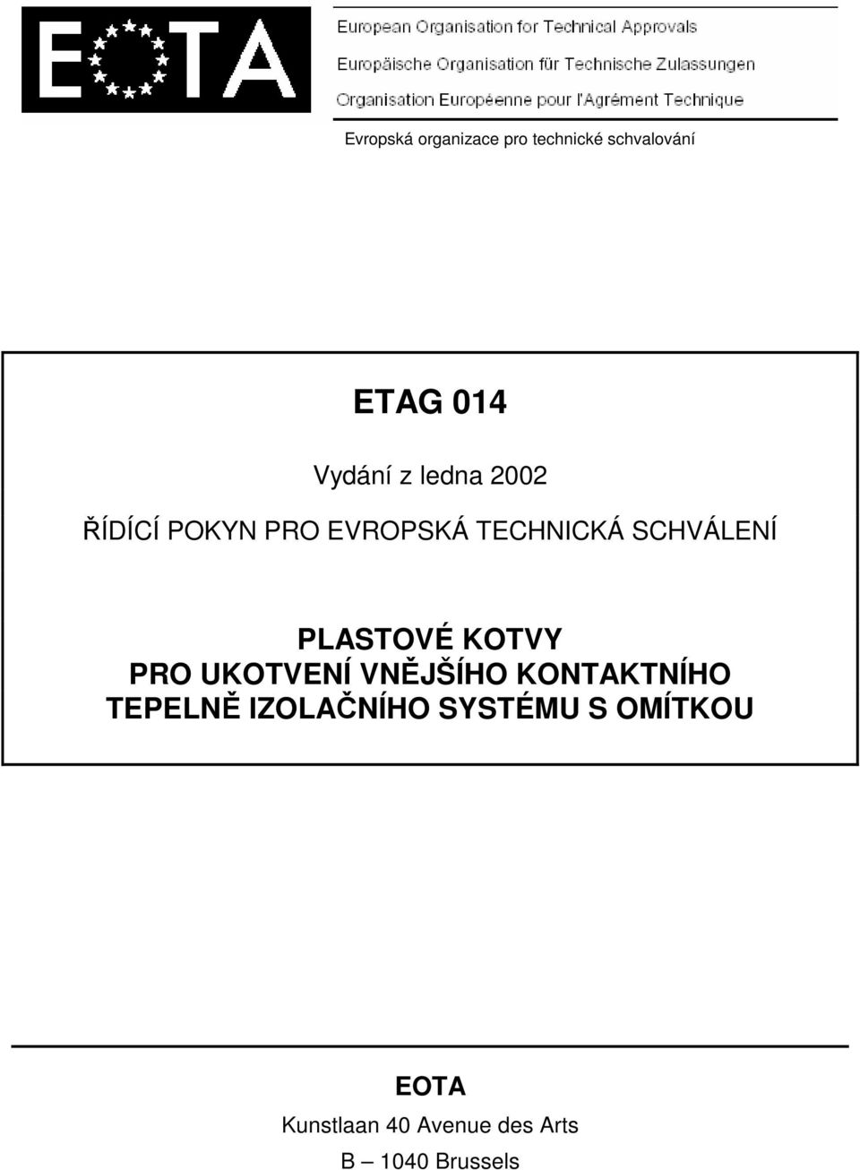 KOTVY PRO UKOTVENÍ VNĚJŠÍHO KONTAKTNÍHO TEPELNĚ IZOLAČNÍHO