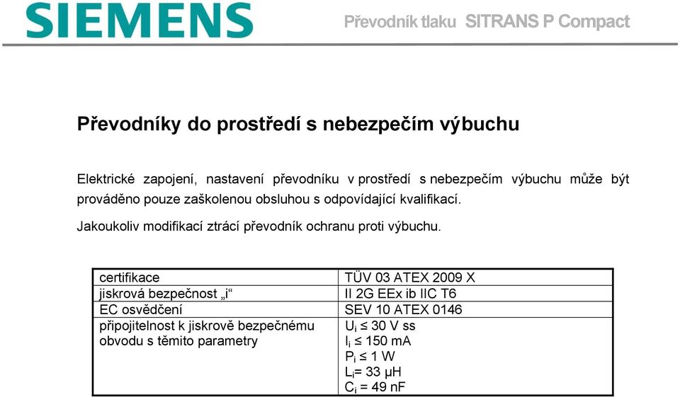 Jakoukoliv modifikací ztrácí převodník ochranu proti výbuchu.