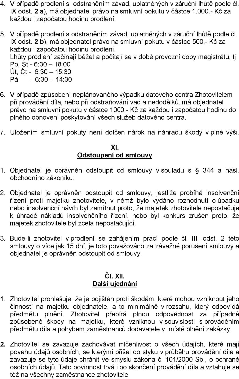 Lhůty prodlení začínají běžet a počítají se v době provozní doby magistrátu, tj Po, St - 6:30 18:00 Út, Čt - 6:30 15:30 Pá - 6:30-14:30 6.
