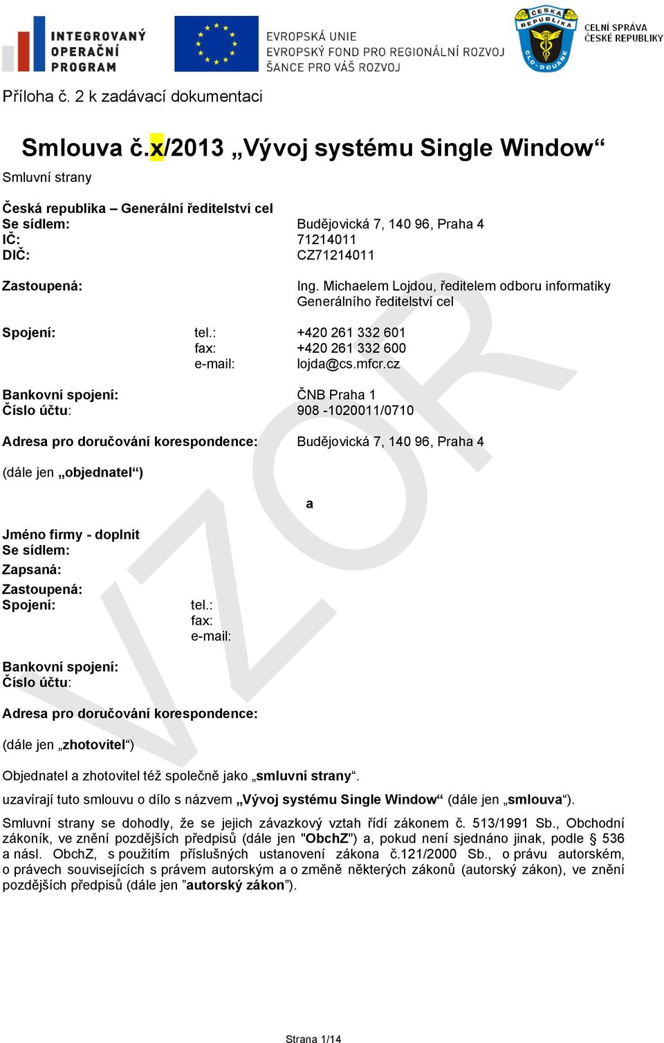 Michaelem Lojdou, ředitelem odboru informatiky Generálního ředitelství cel Spojení: tel.: +420 261 332 601 fax: +420 261 332 600 e-mail: lojda@cs.mfcr.