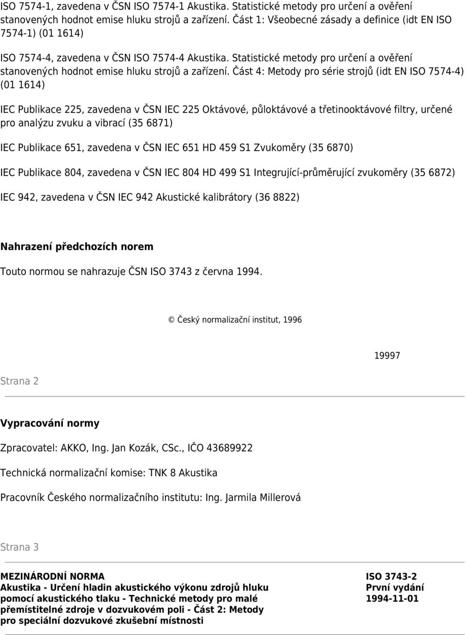 Statistické metody pro určení a ověření stanovených hodnot emise hluku strojů a zařízení.