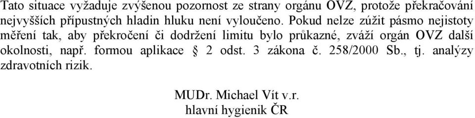 Pokud nelze zúžit pásmo nejistoty měření tak, aby překročení či dodržení limitu bylo průkazné,