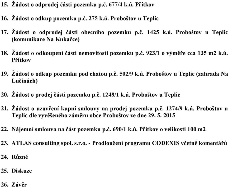 Žádost o prodej části pozemku p.č. 1248/1 k.ú. Proboštov u Teplic 21. Žádost o uzavření kupní smlouvy na prodej pozemku p.č. 1274/9 k.ú. Proboštov u Teplic dle vyvěšeného záměru obce Proboštov ze dne 29.