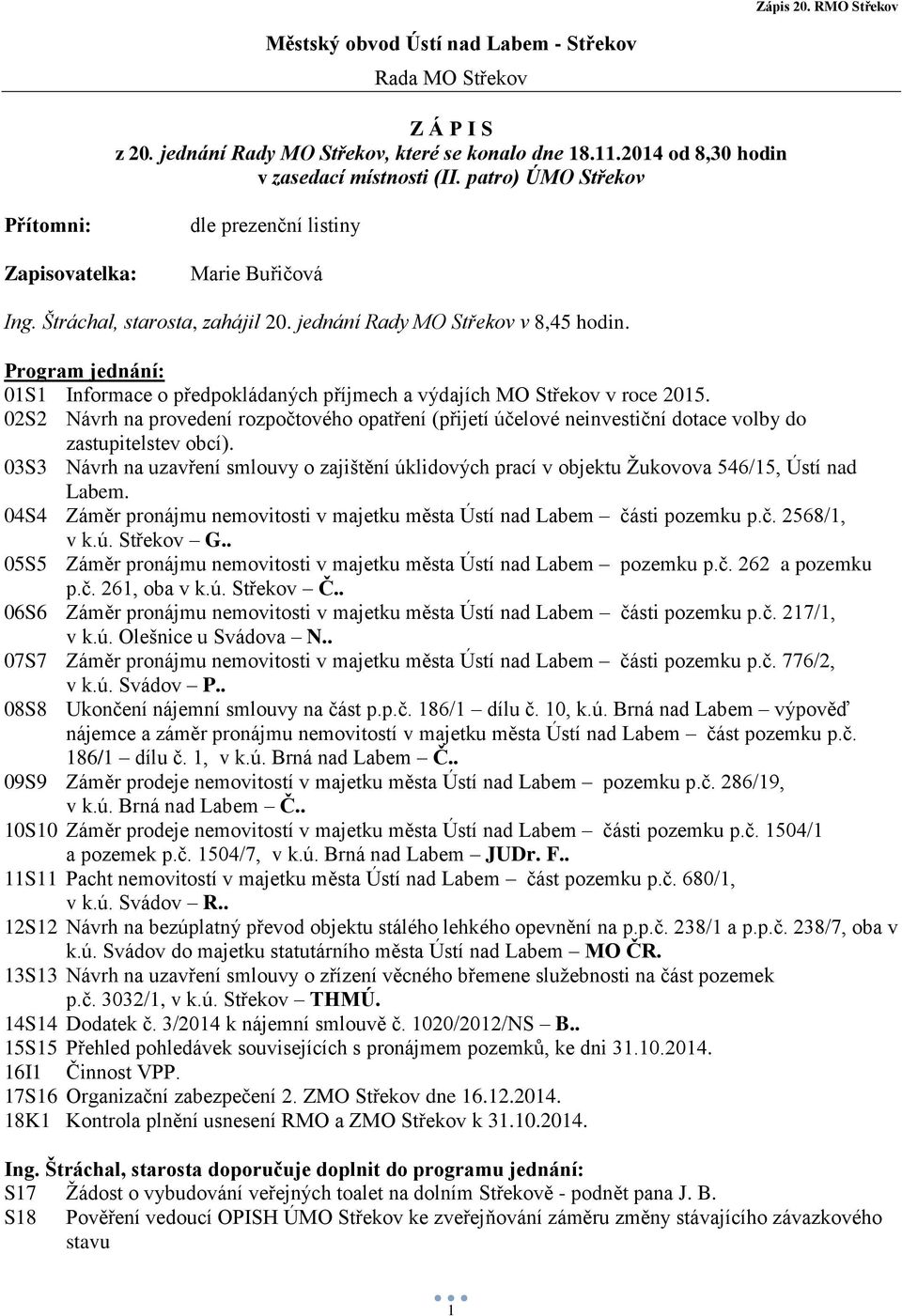 Program jednání: 01S1 Informace o předpokládaných příjmech a výdajích MO Střekov v roce 2015.