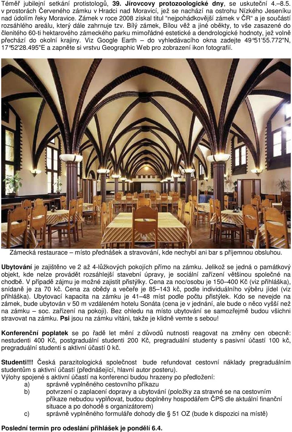 Zámek v roce 2008 získal titul nejpohádkovější zámek v ČR a je součástí rozsáhlého areálu, který dále zahrnuje tzv.