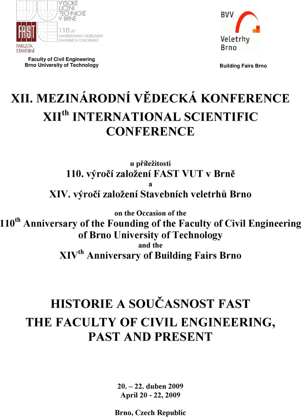 výročí založení Stavebních veletrhů Brno on the Occasion of the 110 th Anniversary of the Founding of the Faculty of Civil Engineering of Brno