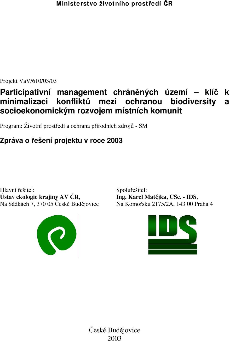 přírodních zdrojů - SM Zpráva o řešení projektu v roce 2003 Hlavní řešitel: Ústav ekologie krajiny AV ČR, Na Sádkách 7,