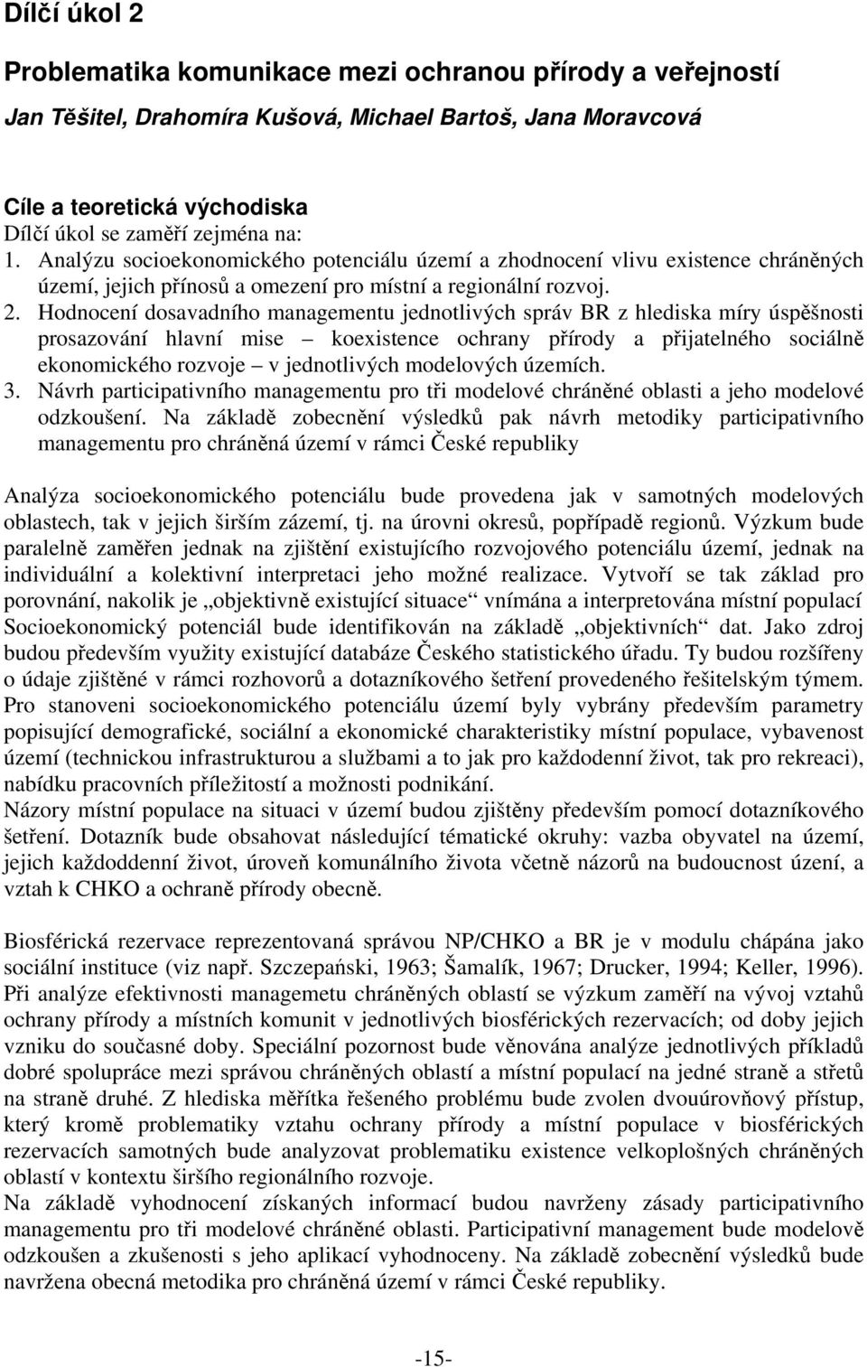 Hodnocení dosavadního managementu jednotlivých správ BR z hlediska míry úspěšnosti prosazování hlavní mise koexistence ochrany přírody a přijatelného sociálně ekonomického rozvoje v jednotlivých