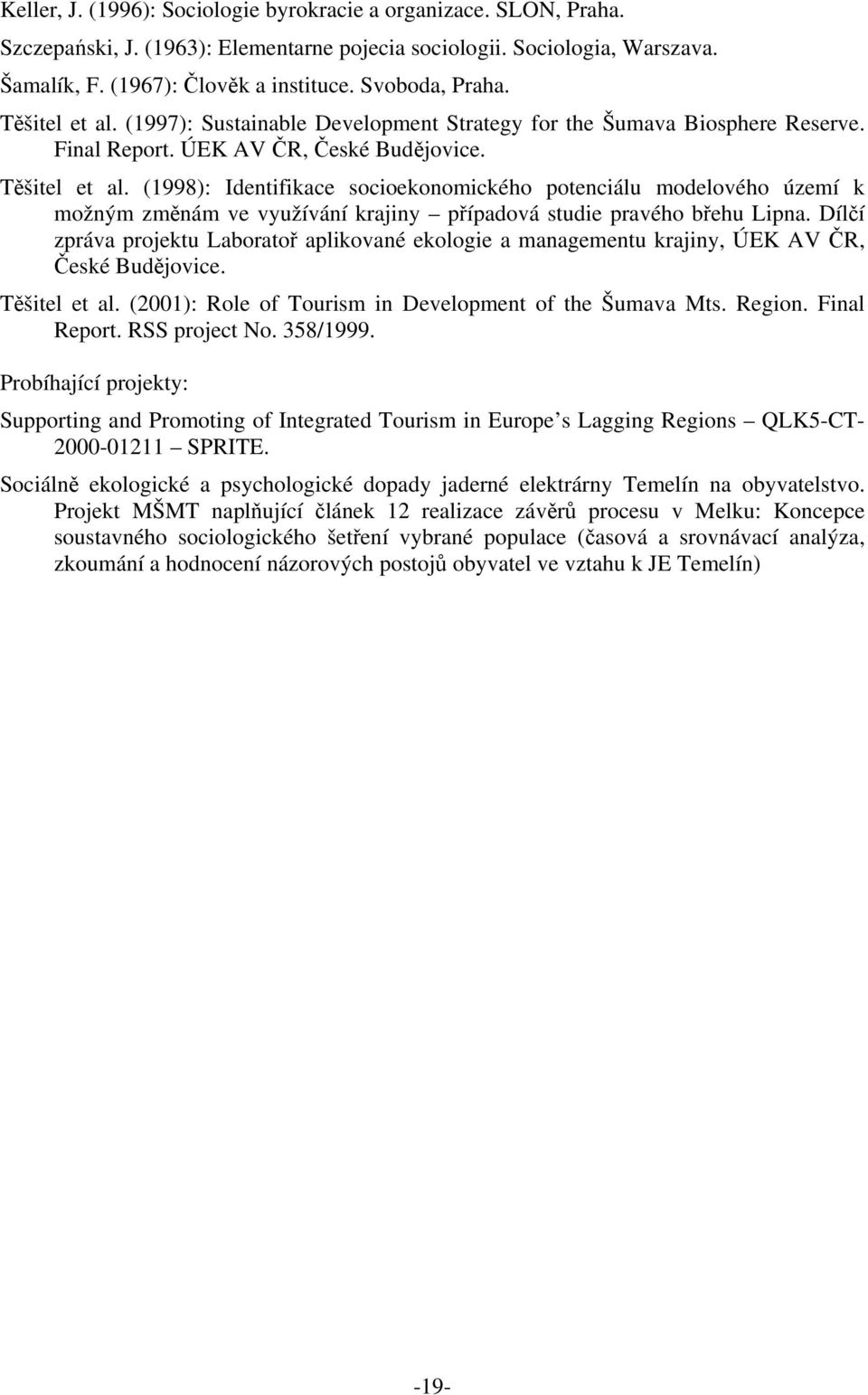 Dílčí zpráva projektu Laboratoř aplikované ekologie a managementu krajiny, ÚEK AV ČR, České Budějovice. Těšitel et al. (2001): Role of Tourism in Development of the Šumava Mts. Region. Final Report.