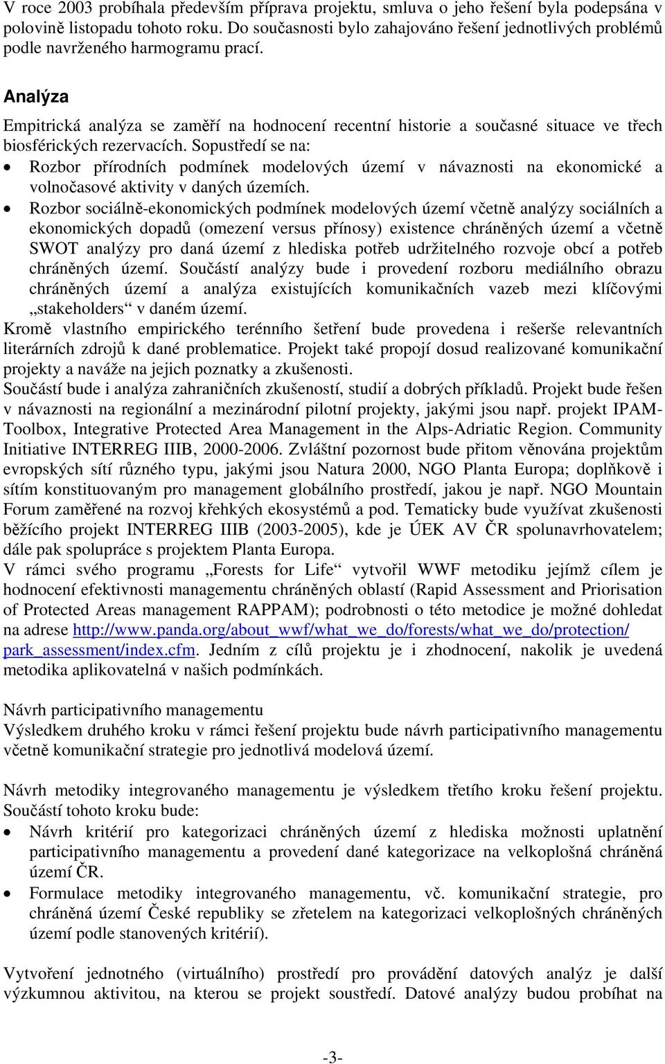 Analýza Empitrická analýza se zaměří na hodnocení recentní historie a současné situace ve třech biosférických rezervacích.